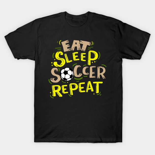 Eat Sleep Soccer Repeat T-Shirt by dilger